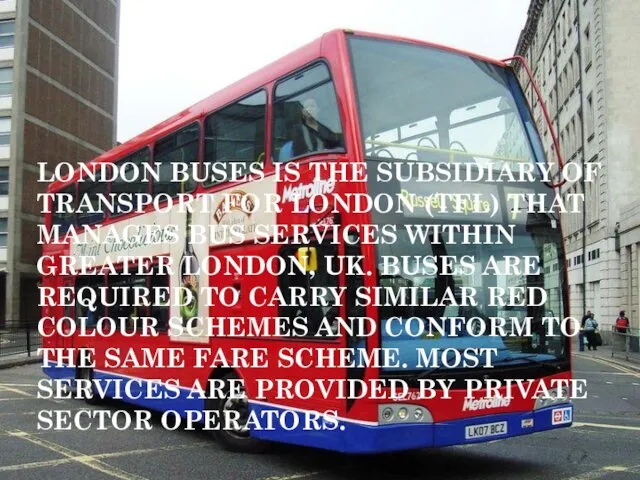 LONDON BUSES IS THE SUBSIDIARY OF TRANSPORT FOR LONDON (TFL) THAT