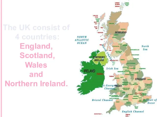 The UK consist of 4 countries: England, Scotland, Wales and Northern Ireland.