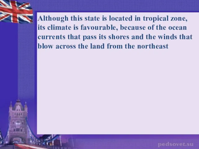 Although this state is located in tropical zone, its climate is