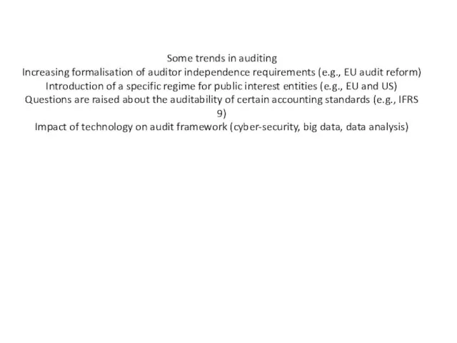 Some trends in auditing Increasing formalisation of auditor independence requirements (e.g.,