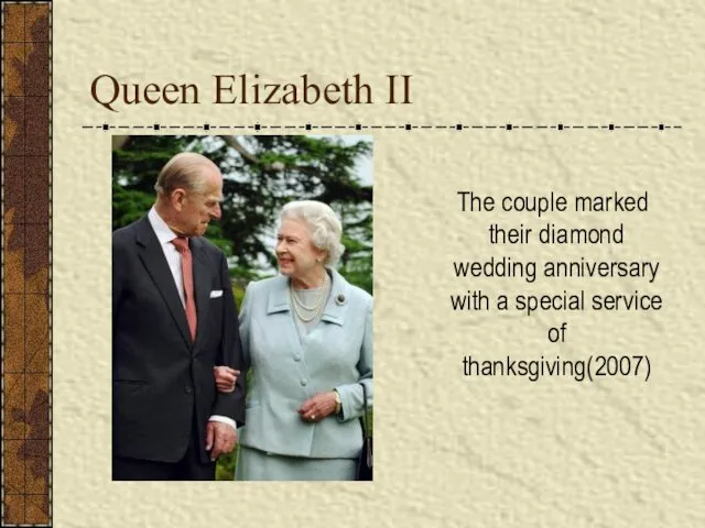 Queen Elizabeth II The couple marked their diamond wedding anniversary with a special service of thanksgiving(2007)