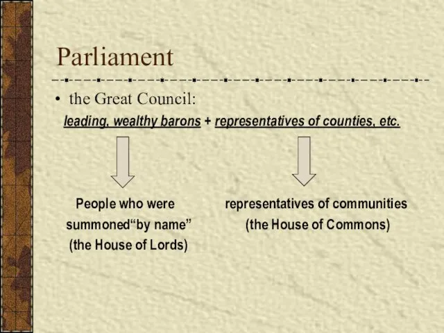 Parliament the Great Council: leading, wealthy barons + representatives of counties,