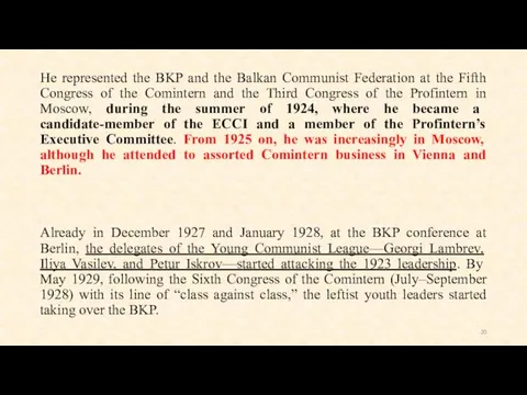 He represented the BKP and the Balkan Communist Federation at the