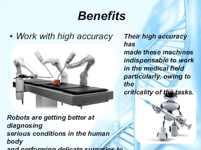 Benefits Work with high accuracy Their high accuracy has made these