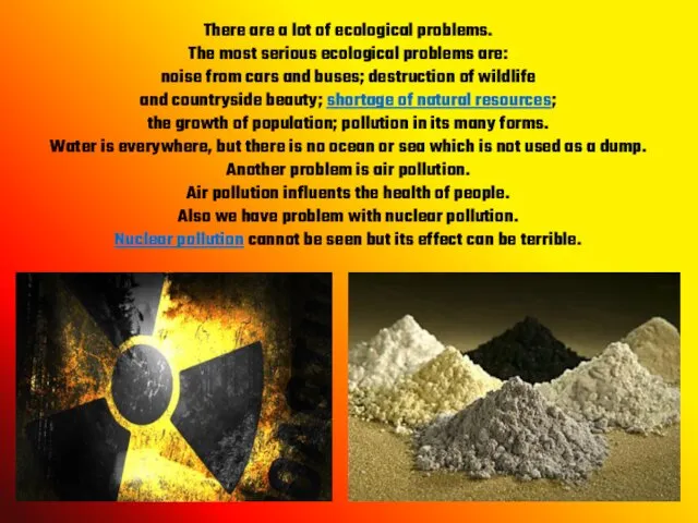 There are a lot of ecological problems. The most serious ecological