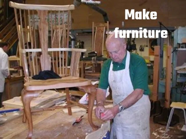 Make furniture