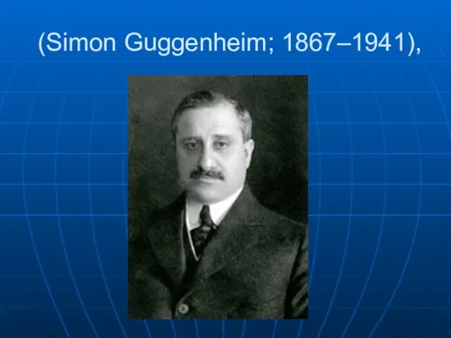 (Simon Guggenheim; 1867–1941),