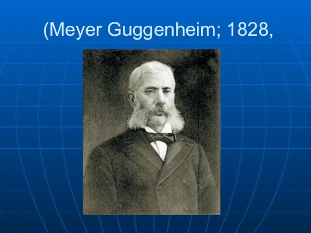 (Meyer Guggenheim; 1828,