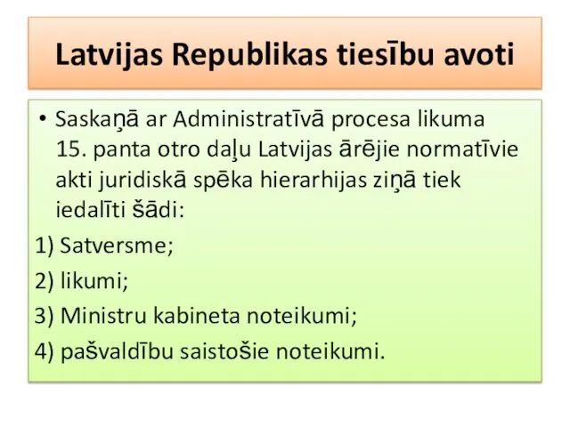 Latvijas Republikas tiesību avoti Saskaņā ar Administratīvā procesa likuma 15. panta