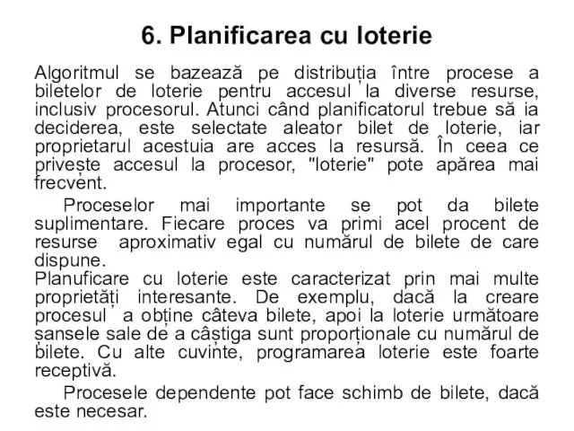 6. Planificarea cu loterie Algoritmul se bazează pe distribuția între procese