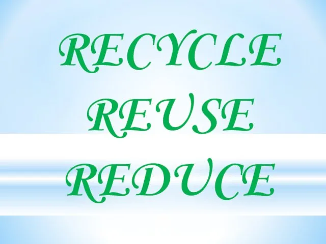 RECYCLE REUSE REDUCE