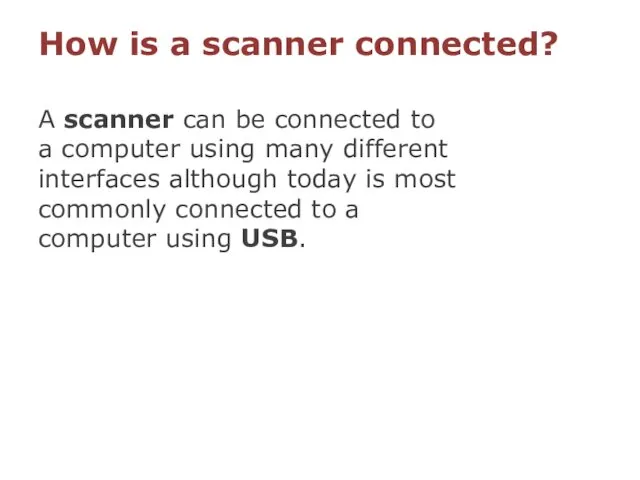 How is a scanner connected? A scanner can be connected to