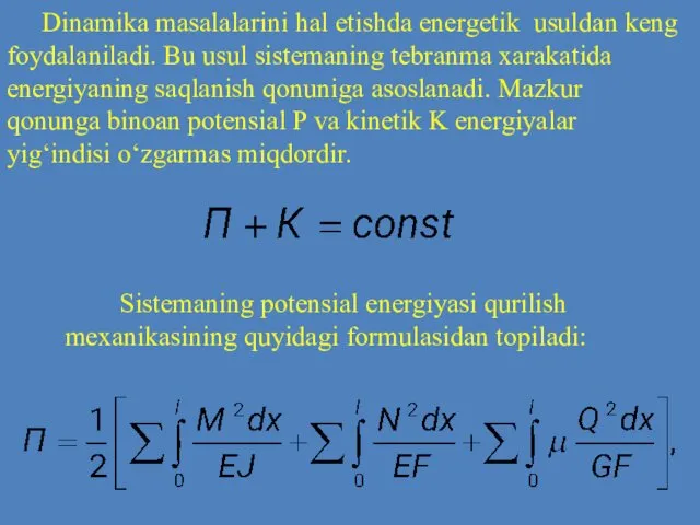 Dinamika masalalarini hal etishda energetik usuldan keng foydalaniladi. Bu usul sistemaning