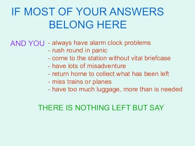 IF MOST OF YOUR ANSWERS BELONG HERE AND YOU always have