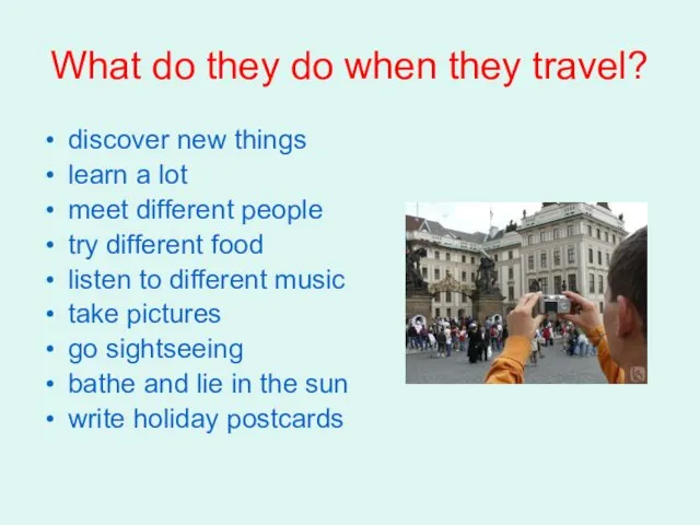 What do they do when they travel? discover new things learn