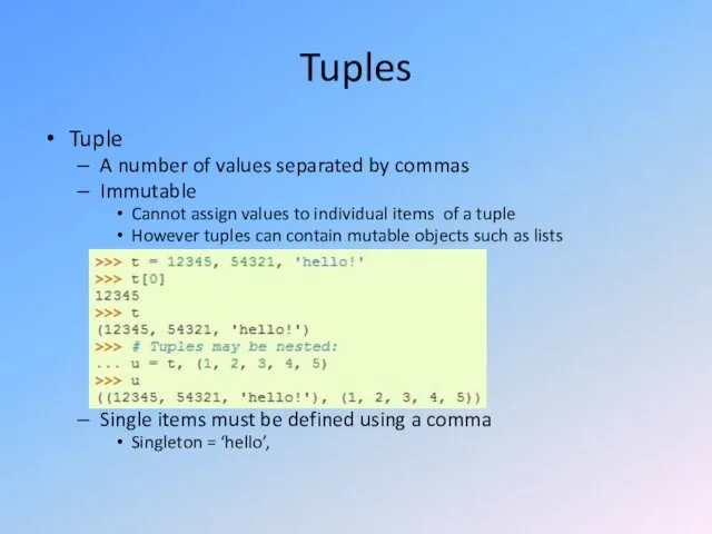 Tuples Tuple A number of values separated by commas Immutable Cannot