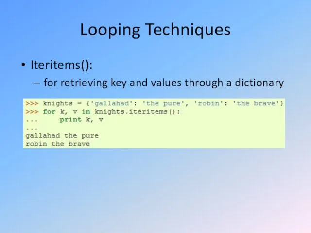 Looping Techniques Iteritems(): for retrieving key and values through a dictionary