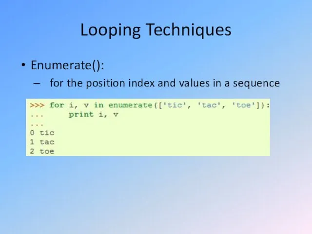 Looping Techniques Enumerate(): for the position index and values in a sequence