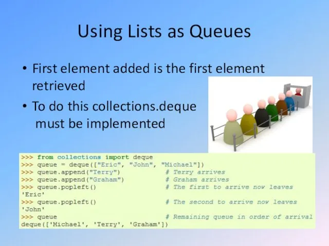 Using Lists as Queues First element added is the first element