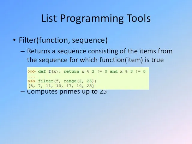 List Programming Tools Filter(function, sequence) Returns a sequence consisting of the