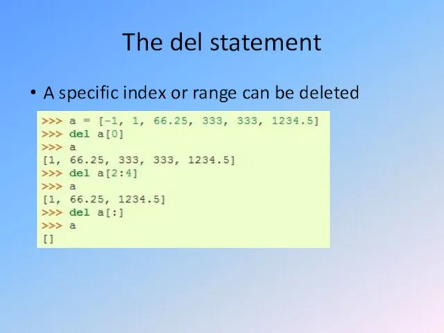The del statement A specific index or range can be deleted