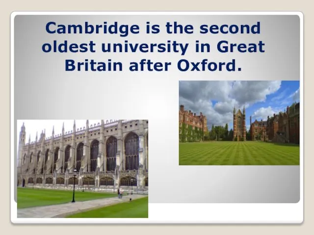 Cambridge is the second oldest university in Great Britain after Oxford.