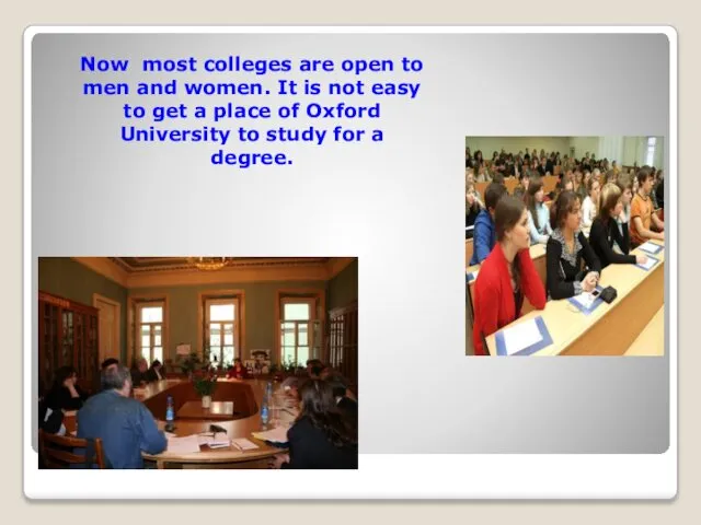 Now most colleges are open to men and women. It is