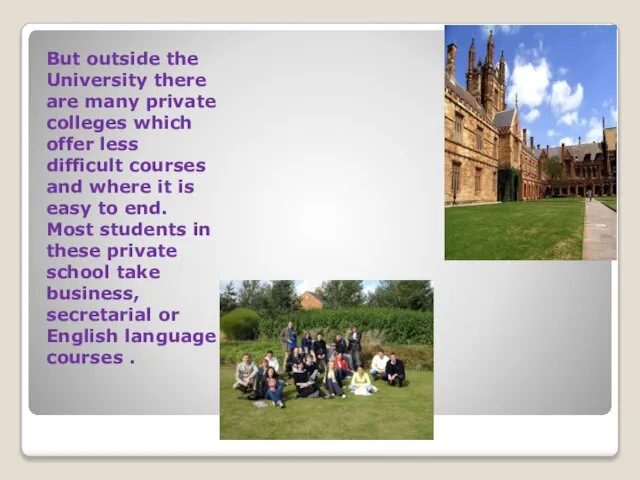 But outside the University there are many private colleges which offer