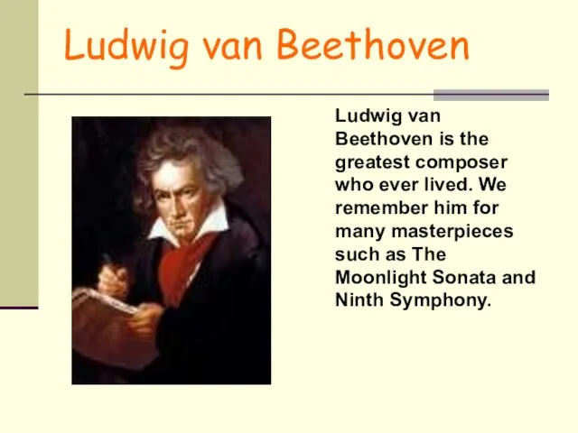 Ludwig van Beethoven Ludwig van Beethoven is the greatest composer who