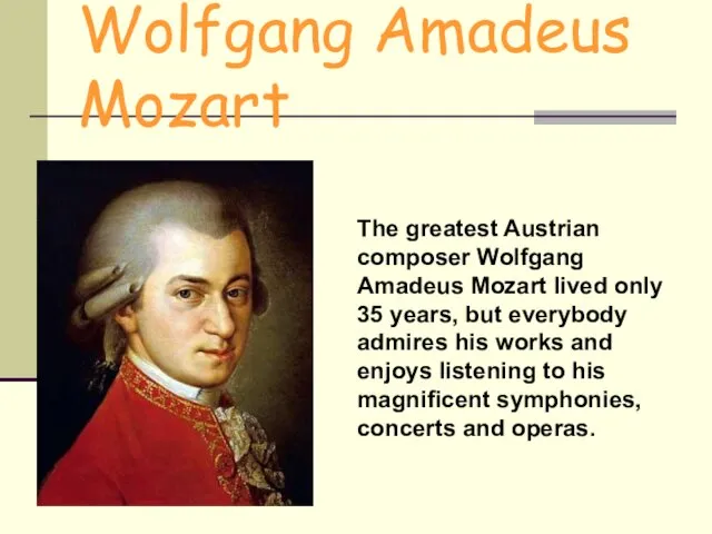 Wolfgang Amadeus Mozart The greatest Austrian composer Wolfgang Amadeus Mozart lived