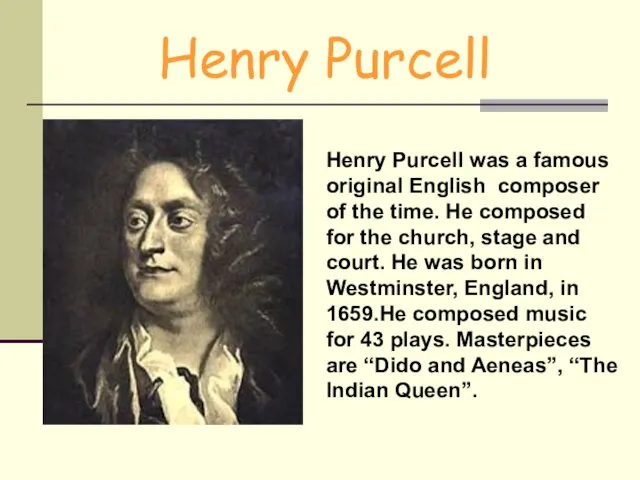 Henry Purcell Henry Purcell was a famous original English composer of