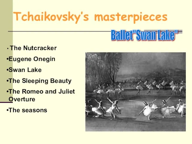 Ballet"Swan Lake" Tchaikovsky’s masterpieces The Nutcracker Eugene Onegin Swan Lake The