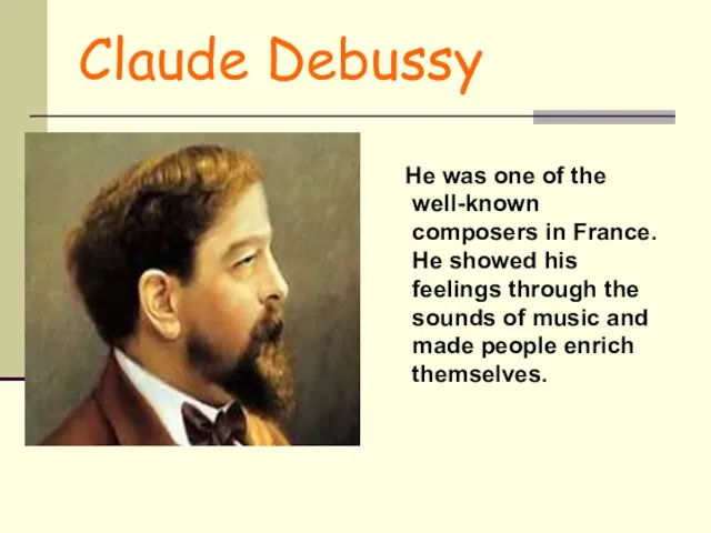 Claude Debussy He was one of the well-known composers in France.