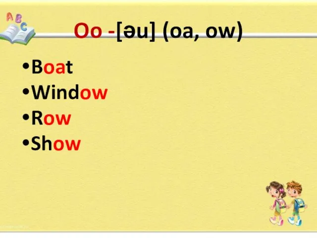 Oo -[ǝu] (oa, ow) Boat Window Row Show