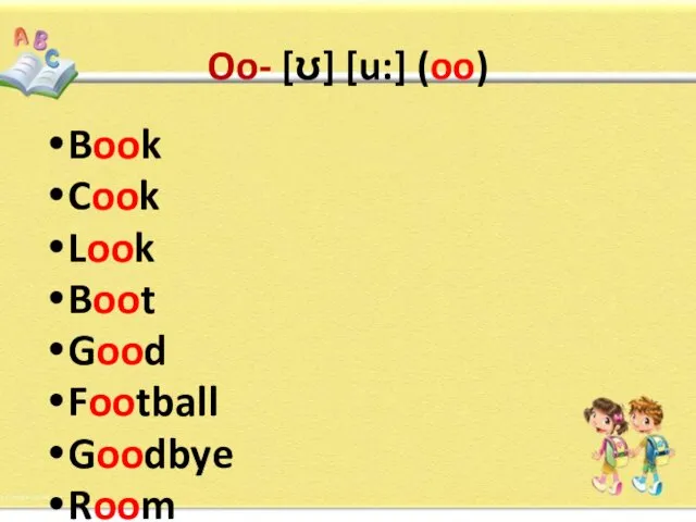 Oo- [ʊ] [u:] (oo) Book Cook Look Boot Good Football Goodbye Room Bathroom Zoo Food Goose