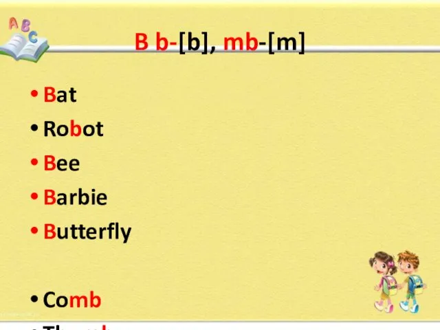 B b-[b], mb-[m] Bat Robot Bee Barbie Butterfly Comb Thumb Climb