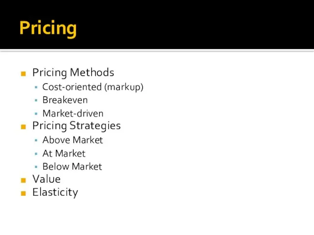 Pricing Pricing Methods Cost-oriented (markup) Breakeven Market-driven Pricing Strategies Above Market