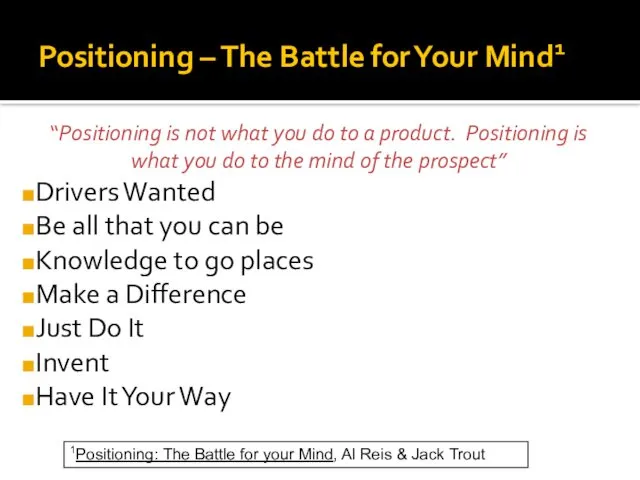 Positioning – The Battle for Your Mind1 “Positioning is not what