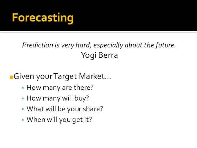 Forecasting Prediction is very hard, especially about the future. Yogi Berra