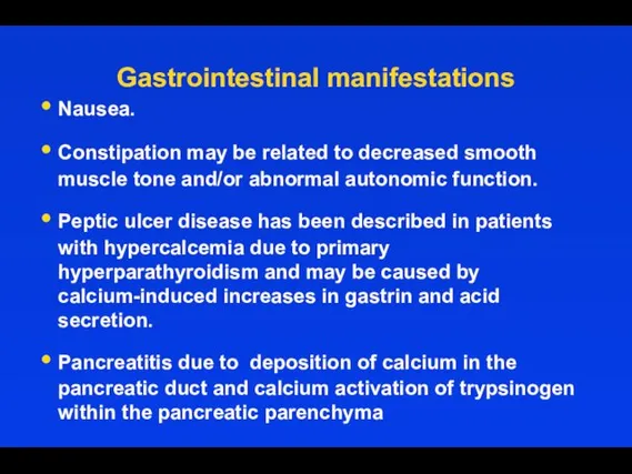 Gastrointestinal manifestations Nausea. Constipation may be related to decreased smooth muscle