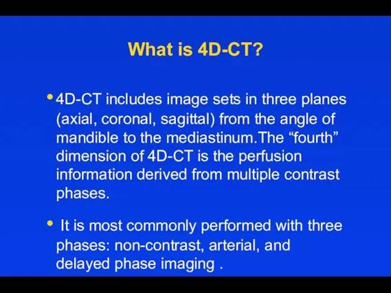 What is 4D-CT? 4D-CT includes image sets in three planes (axial,