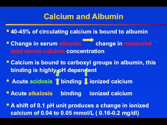 Calcium and Albumin 40-45% of circulating calcium is bound to albumin