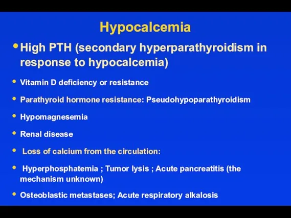 Hypocalcemia High PTH (secondary hyperparathyroidism in response to hypocalcemia) Vitamin D