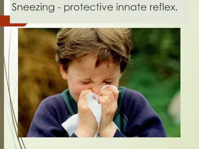 Sneezing - protective innate reflex.