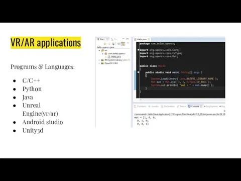 VR/AR applications Programs & Languages: C/C++ Python Java Unreal Engine(vr/ar) Android studio Unity3d