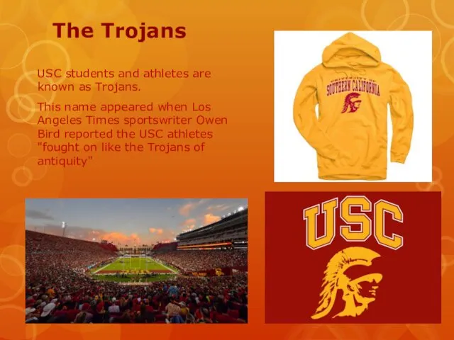 The Trojans USC students and athletes are known as Trojans. This