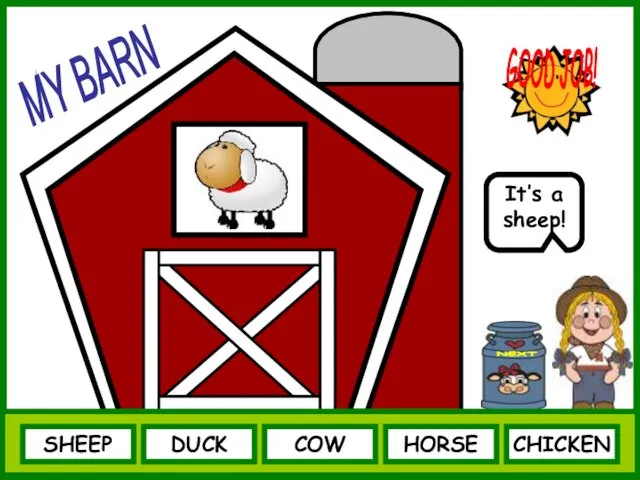 SHEEP NEXT It’s a sheep! DUCK COW HORSE CHICKEN GOOD JOB! MY BARN