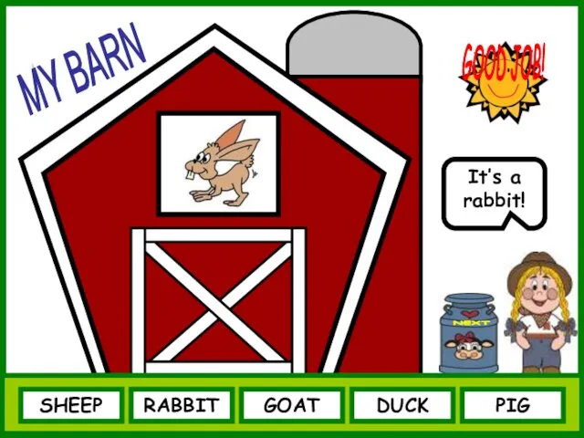 SHEEP NEXT It’s a rabbit! RABBIT GOAT DUCK PIG GOOD JOB! MY BARN