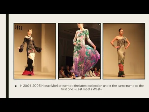In 2004-2005 Hanae Mori presented the latest collection under the same