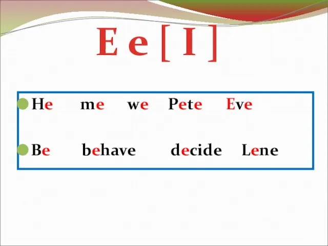 He me we Pete Eve Be behave decide Lene E e [ I ]